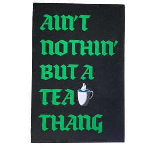 Ain't Nothin' But a Tea Thang Bumper Sticker Vinyl Decal Funny Gift Green Black
